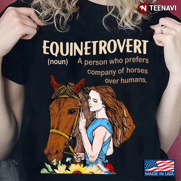 Girl Horse Equinetrovert A Person Who Prefers Company Of Horses Over Humans