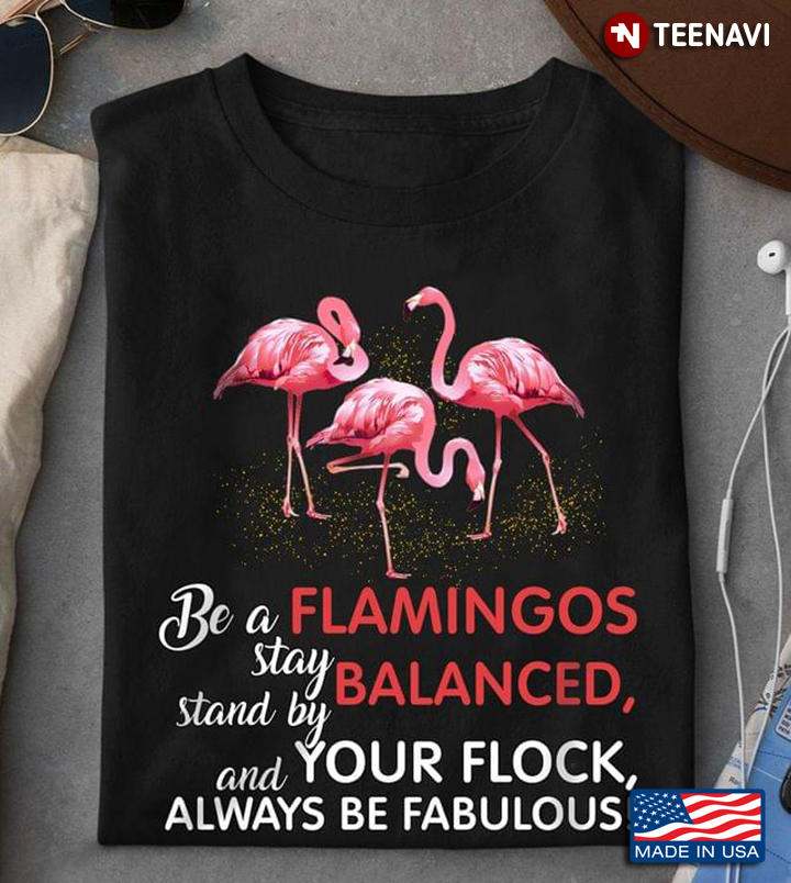 Be Flamingos Stay Balanced Stand By Your Flock And Always Be Fabulous