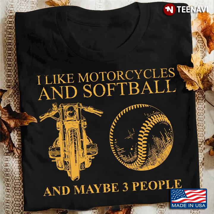 I Like Motorcycles And Softball And Maybe 3 People