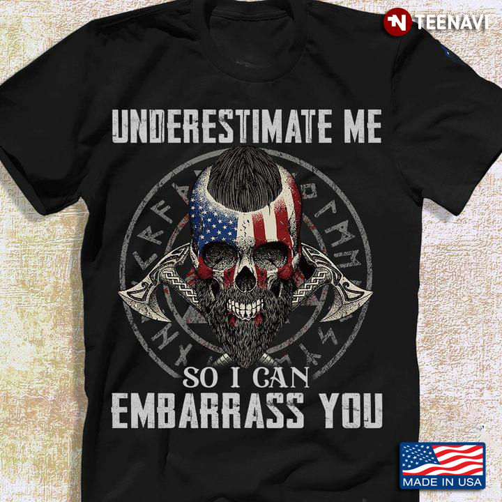 Underestimate Me So I Can Embarrass You Skull American Flag