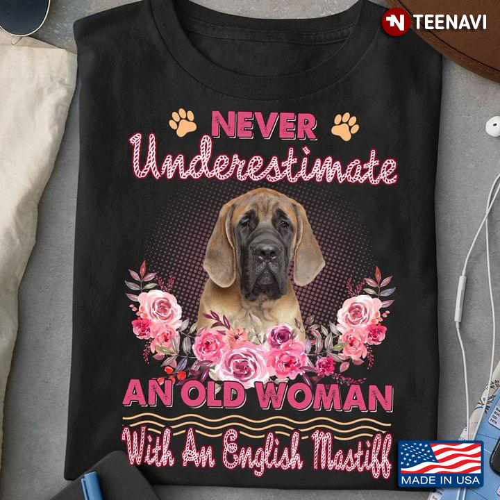 Never Underestimate An Old Woman With An English Mastiff Flower