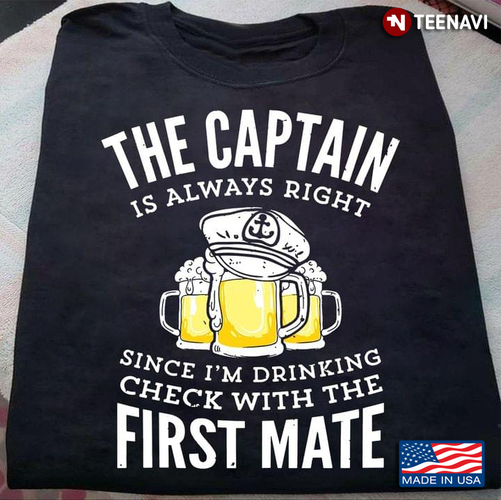 The Captain Is Always Right Funny Boat Men Drinking Boating