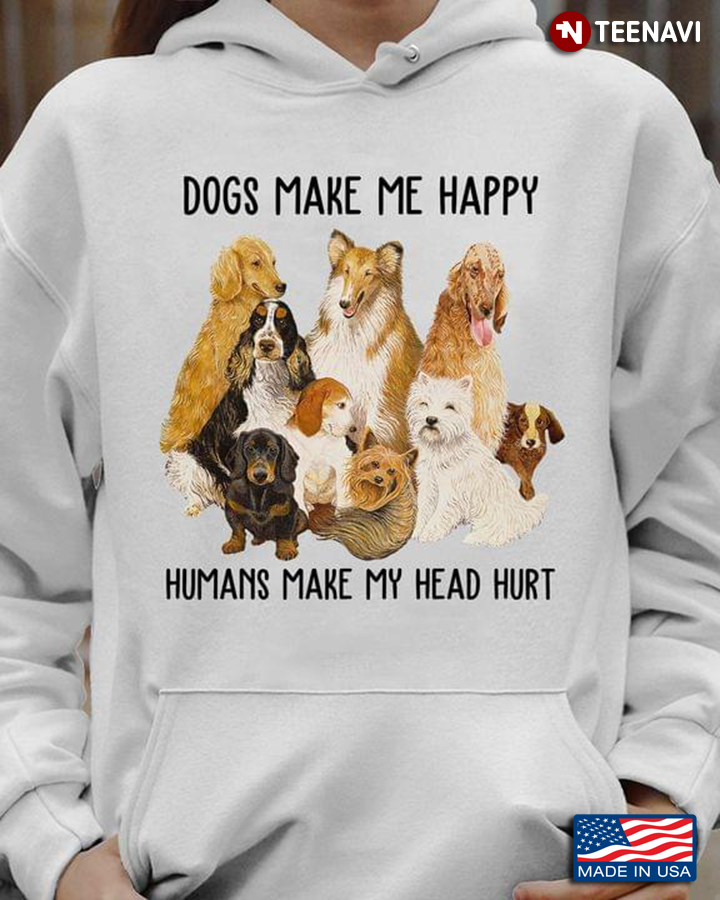 Lovely Dogs Make Me Happy Humans Make My Head Hurt