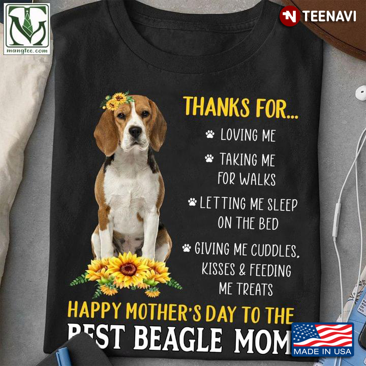 Thanks For Loving Me Taking Me For Walks Happy Mother’s Day To The Best Beagle Mom