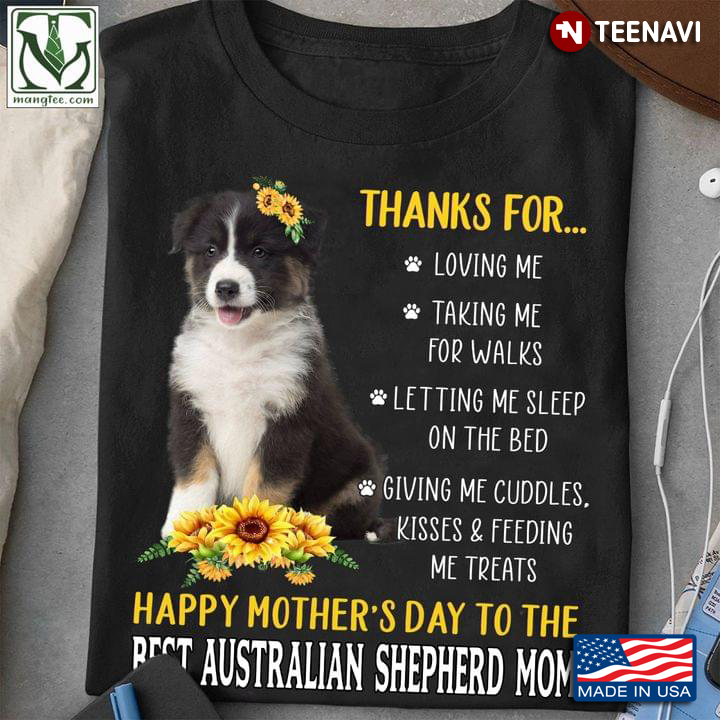 Thanks For Loving Me Taking Me For Walks Happy Mother’s Day To The Best Australian Shepherd Mom