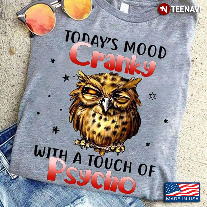 Owl Today’s Mood Cranky With A Touch Of Psycho