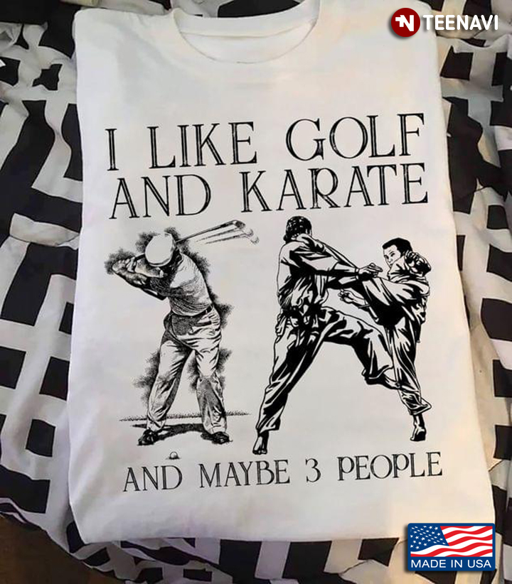 I Like Golf And Karate And Maybe 3 People