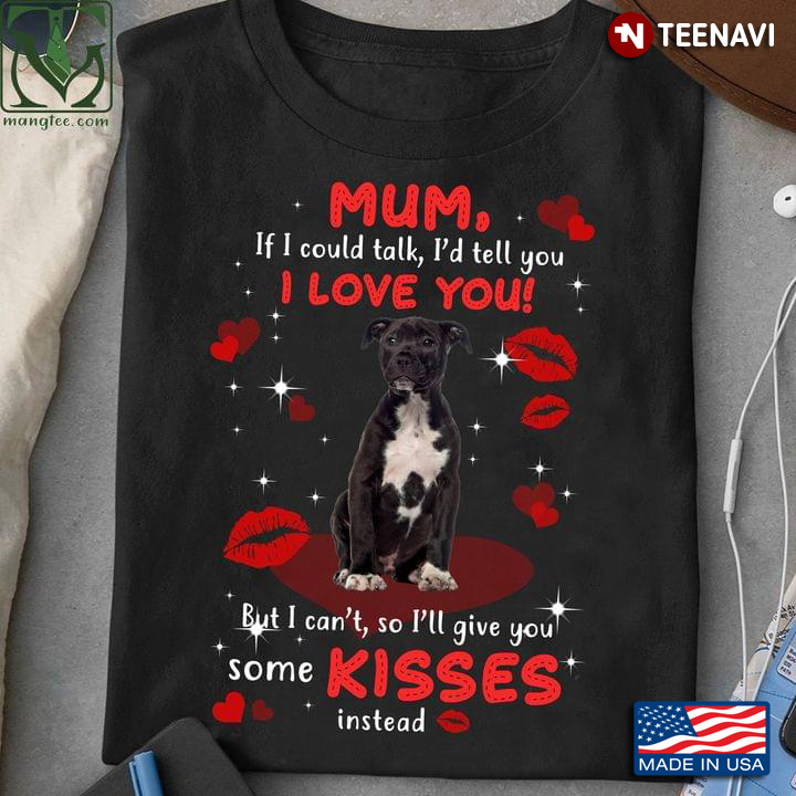 Staffordshire Bull Terrier Mum If I Could Talk I’d Tell You I Love You