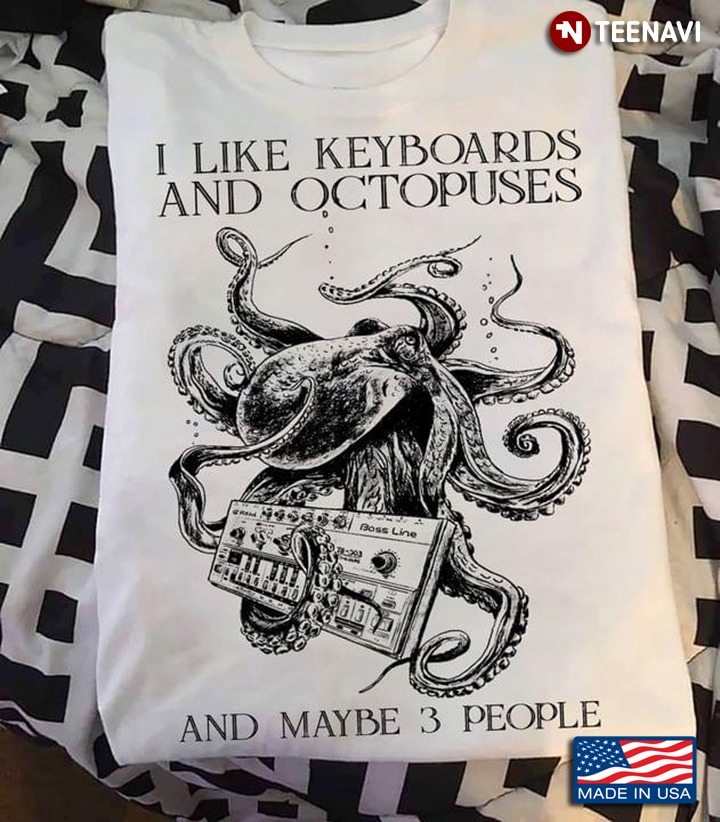 I Like Keyboards And Octopuses And Maybe 3 People