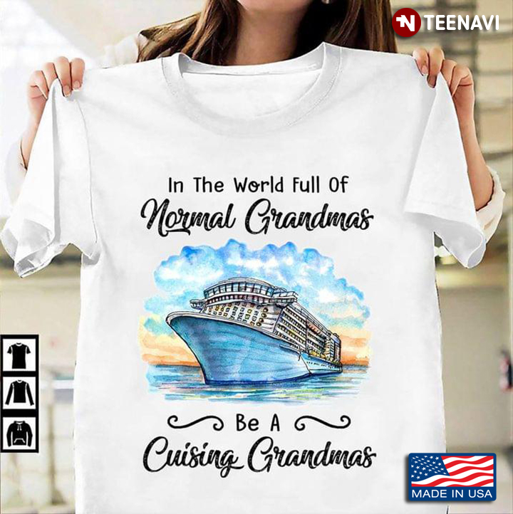 Cruise In The World Full Of Normal Grandmas Be A Cruising Grandmas