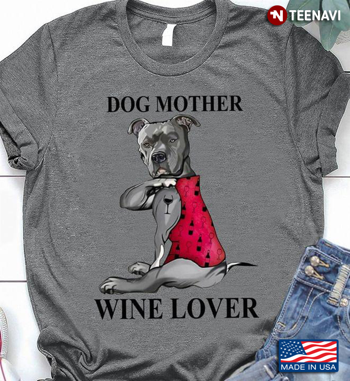 Nice Tattoo Dog Mother Mom Tattoo And Wine Lover For Pitbull Dog Love
