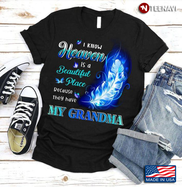 I Know Heaven Is A Real Beautiful Place They Have My Grandma