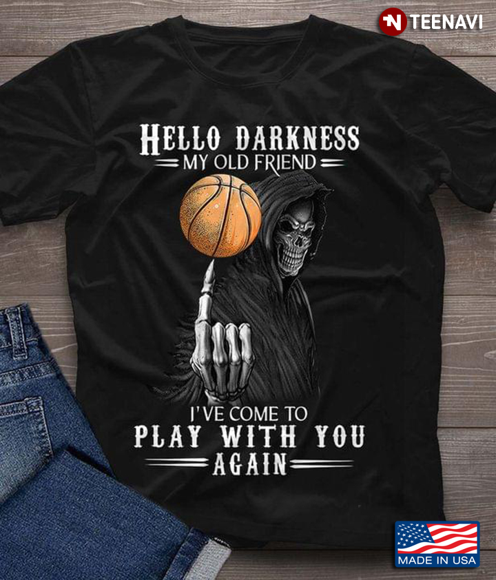 Death Basketball Hello Darkness My Old Friend I’ve Come To Play With You Again