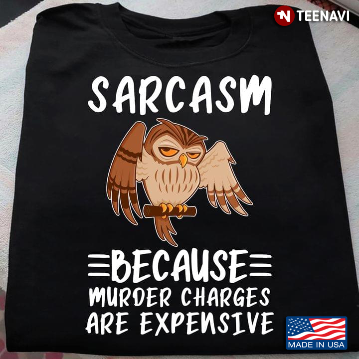 Cool Owl Sarcasm Because Murder Charges Are Expensive