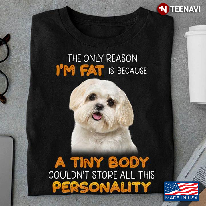 The Only Reason I’m Fat Is Because A Tiny Body Couldn’t Store All This Personality