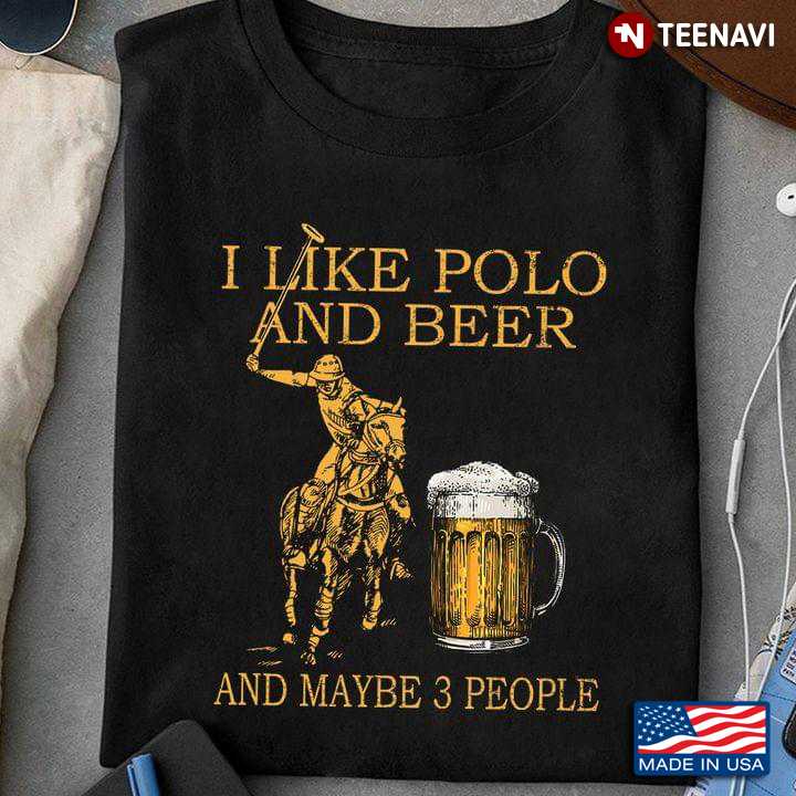 I Like Polo And Beer And Maybe 3 People