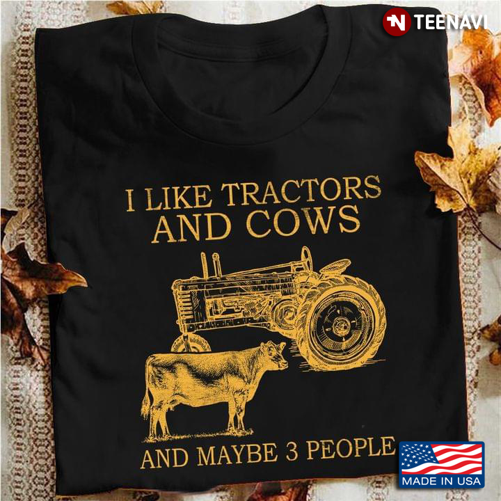 I Like Tractors And Cows And Maybe 3 People