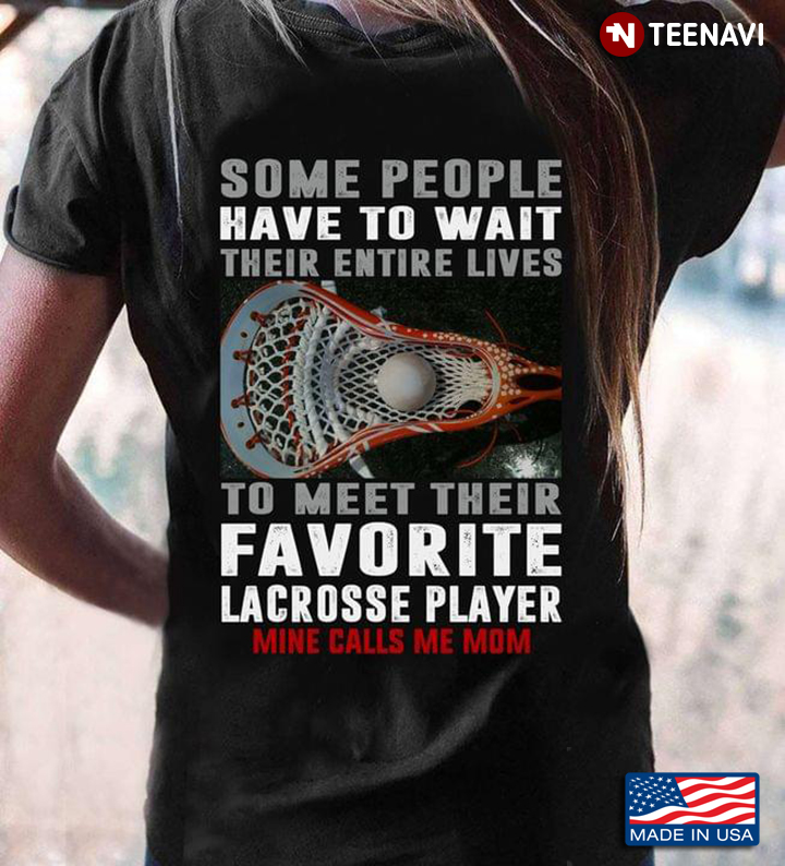 Lacrosse Mom Some People Have To Wait Their Entire Lives To Meet Their Favorite Lacrosse Player