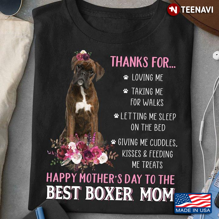 Thanks For Loving Me Taking Me For Walks Happy Mother’s Day To The Best Boxer Mom