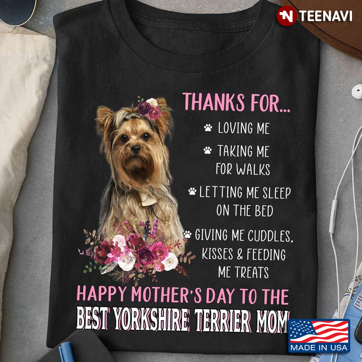 Thanks For Loving Me Taking Me For Walks Happy Mother’s Day To The Best Yorkshire Terrier Mom