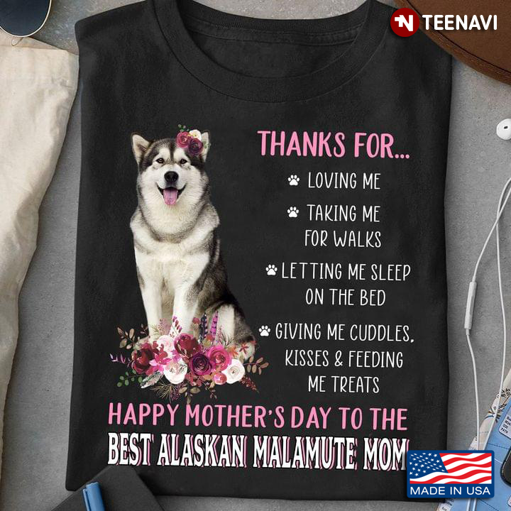 Happy Mother’s Day Thanks For Loving Me Taking Me For Walks To The Best Alaskan Malamute Mom