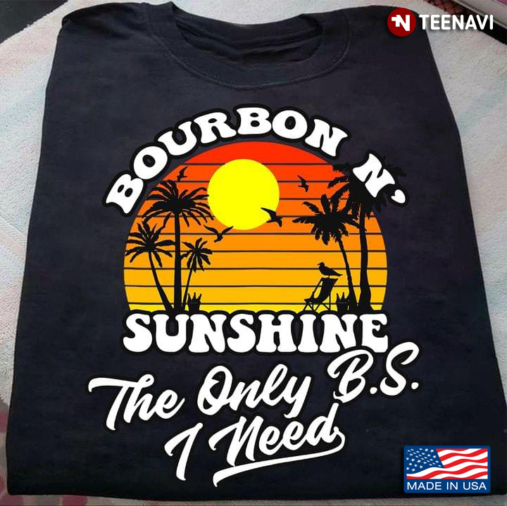 Bourbon N’ Sunshine The Only B.S I Need Vintage Sunset