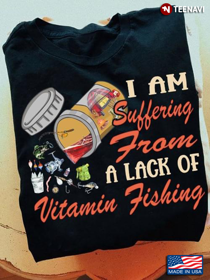 I Am Suffering From A Lack Of Vitamin Fishing