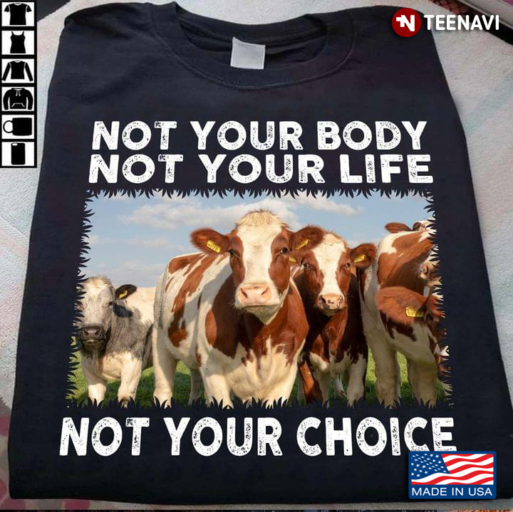 Vegan Cows Lover Not Your Body Not Your Life Not Your Choice