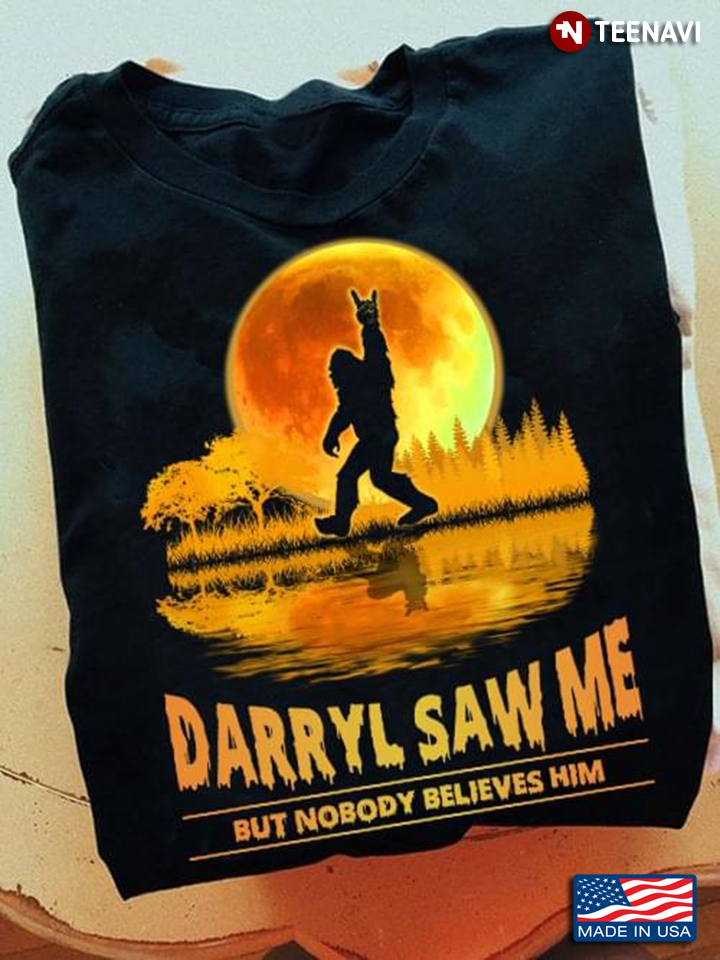 Funny Bigfoot Darryl Saw Me But Nobody Believes Him Halloween Vintage