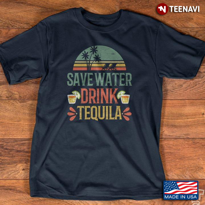 Save Water Drink Tequila Drinking