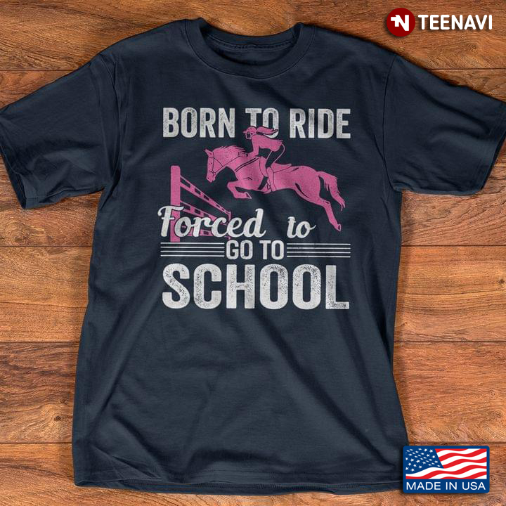 Born To Ride Forced To Go To School Horse Rider