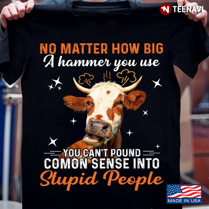 No Matter How Big A Hammer You Use You Can’t Pound Common Sense Into Stupid People