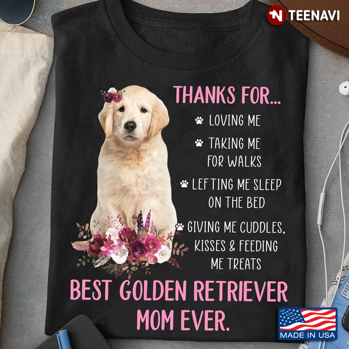 Thanks For Loving Me Taking Me For Walks Happy Mother’s Day To The Best Golden Retriever Mom Ever