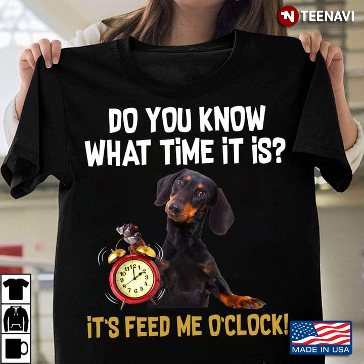 Dachshund Dog Do You Know What Time It Is It's Feed Me O’clock