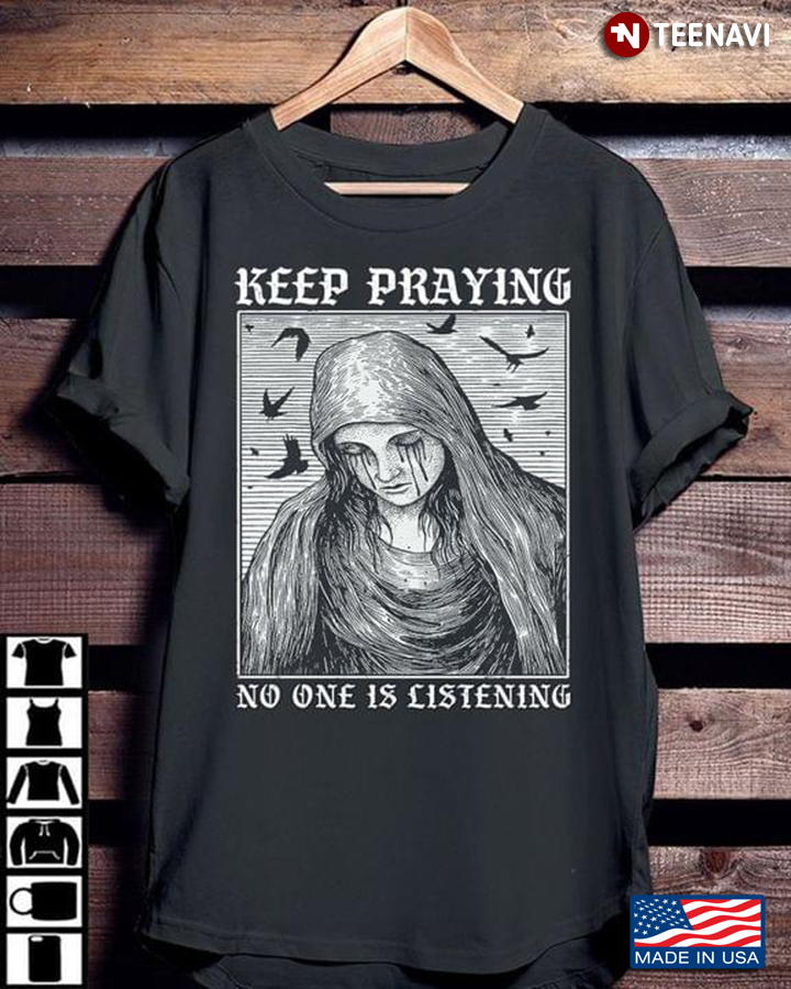 Keep Praying No One Is Listening