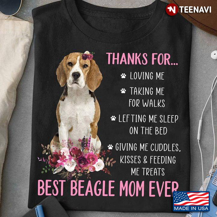 Thanks For Loving Me Taking Me For Walks Happy Mother’s Day To The Best Beagle Mom Ever