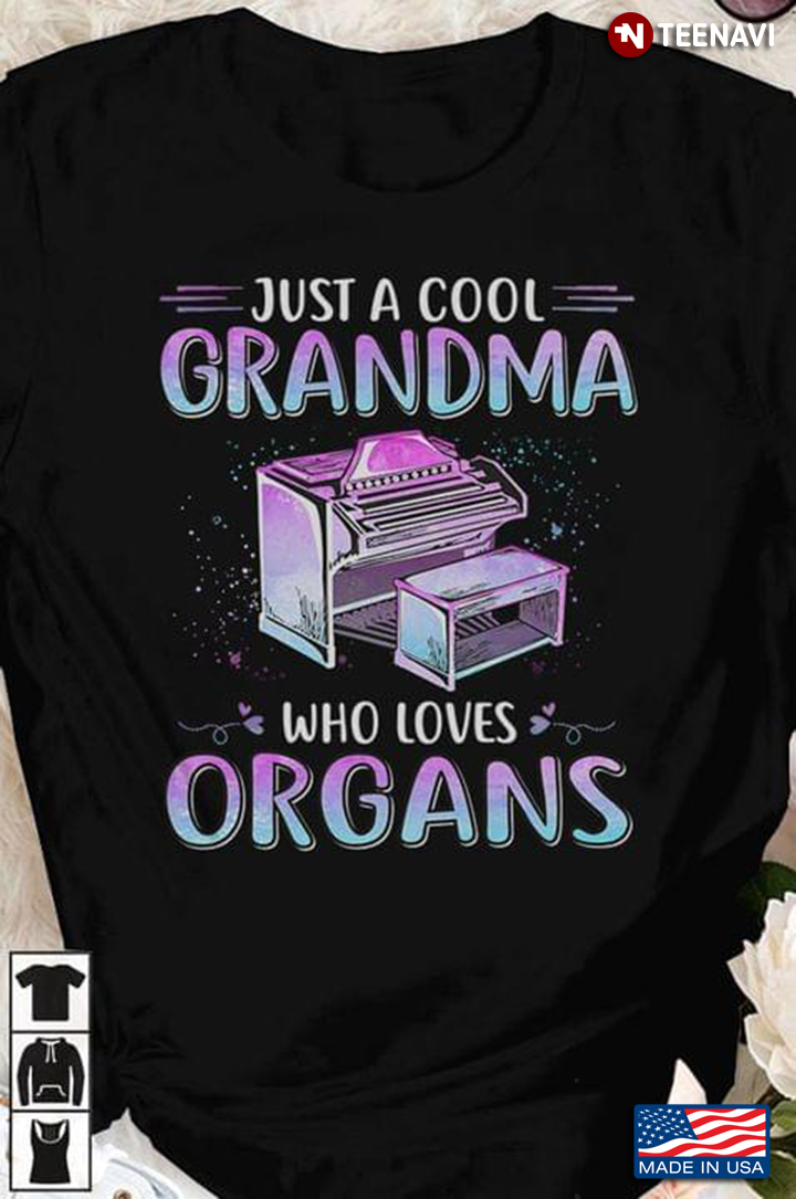 Just A Cool Grandma Who Loves Organs