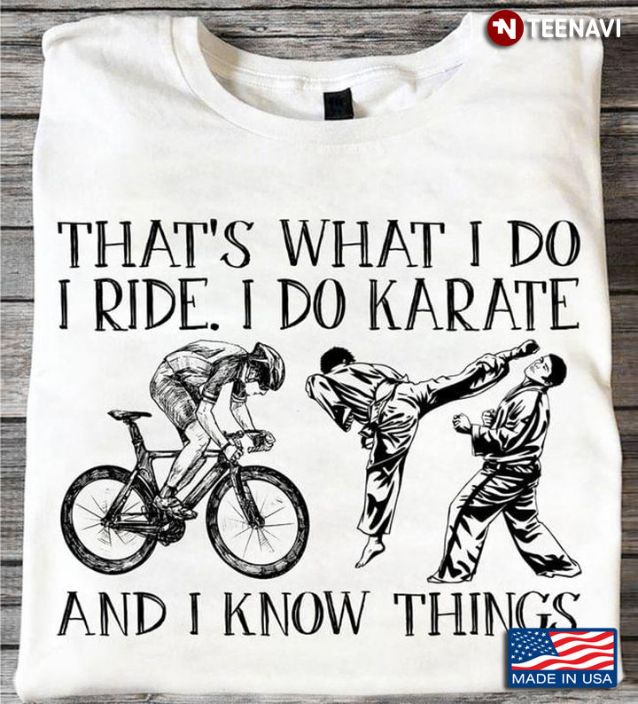 That’s What I Do I Ride I Do Karate And I Know Things