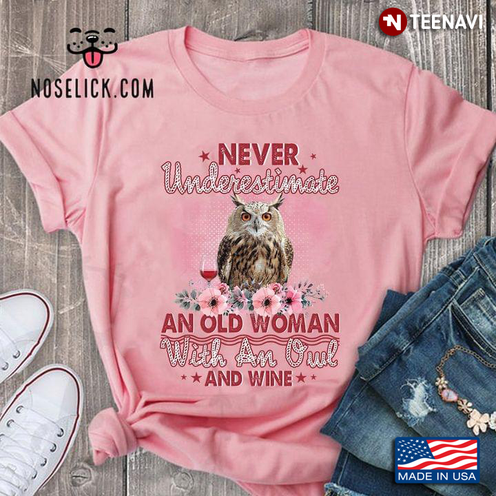 Never Underestimate An Old Woman With An Owl And Wine