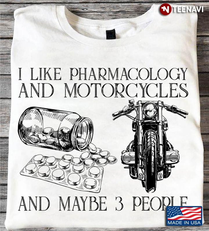 I Like Pharmacology And Motorcycles And Maybe 3 People