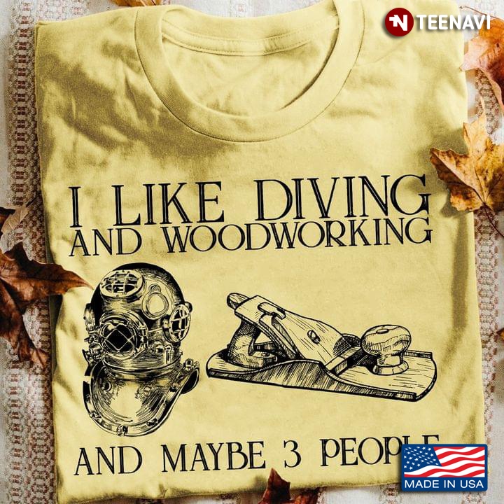 I Like Diving And Woodworking And Maybe 3 People