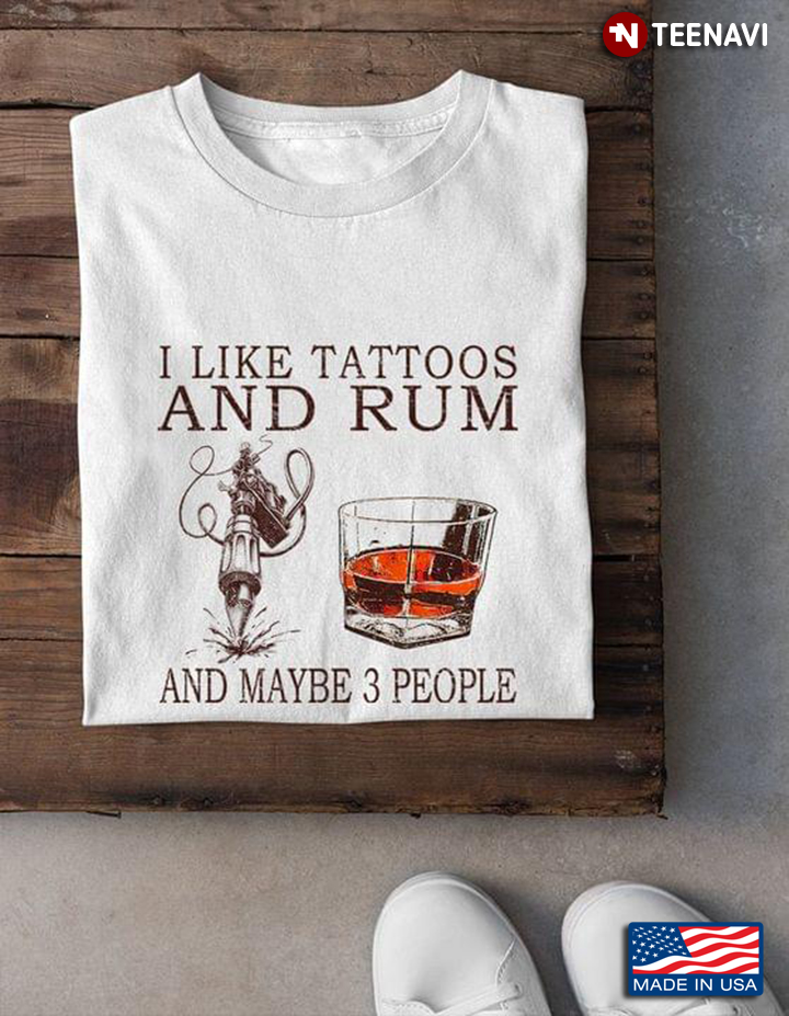 I Like Tattoos And Rum And Maybe 3 People
