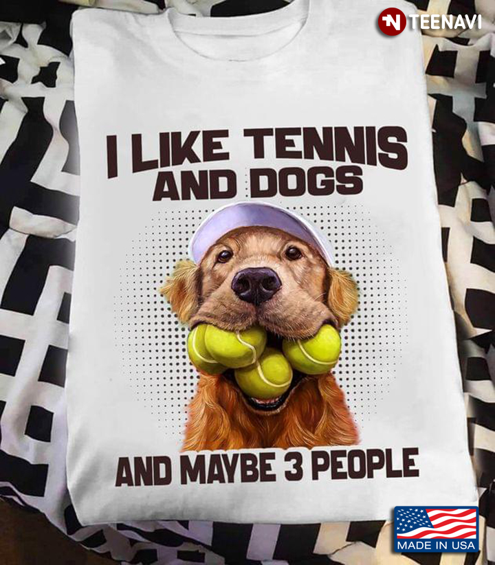 Golden Retriever I Like Tennis And Dogs And Maybe 3 People