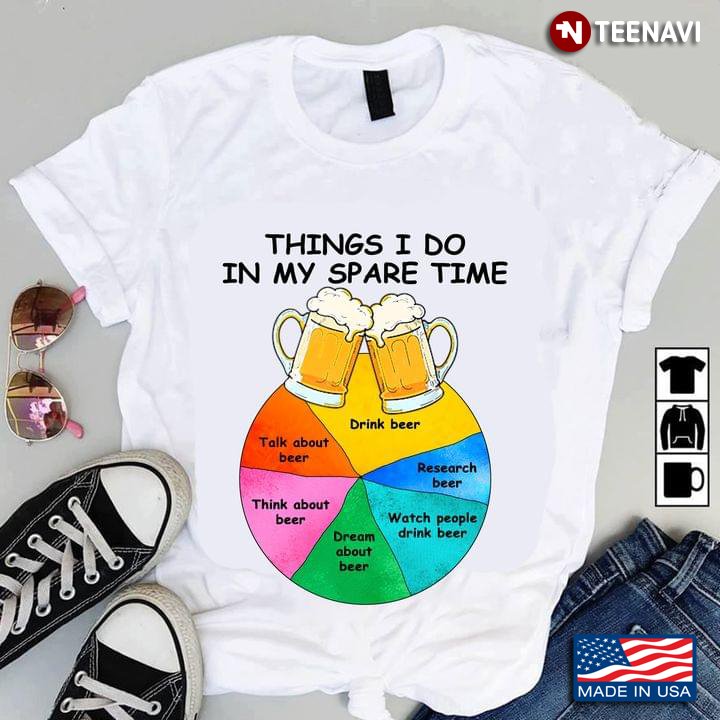 Things I Do In My Spare Time Drinking Beer Time