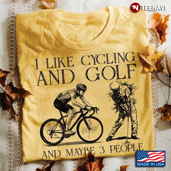 I Like Cycling And Golf And Maybe 3 People