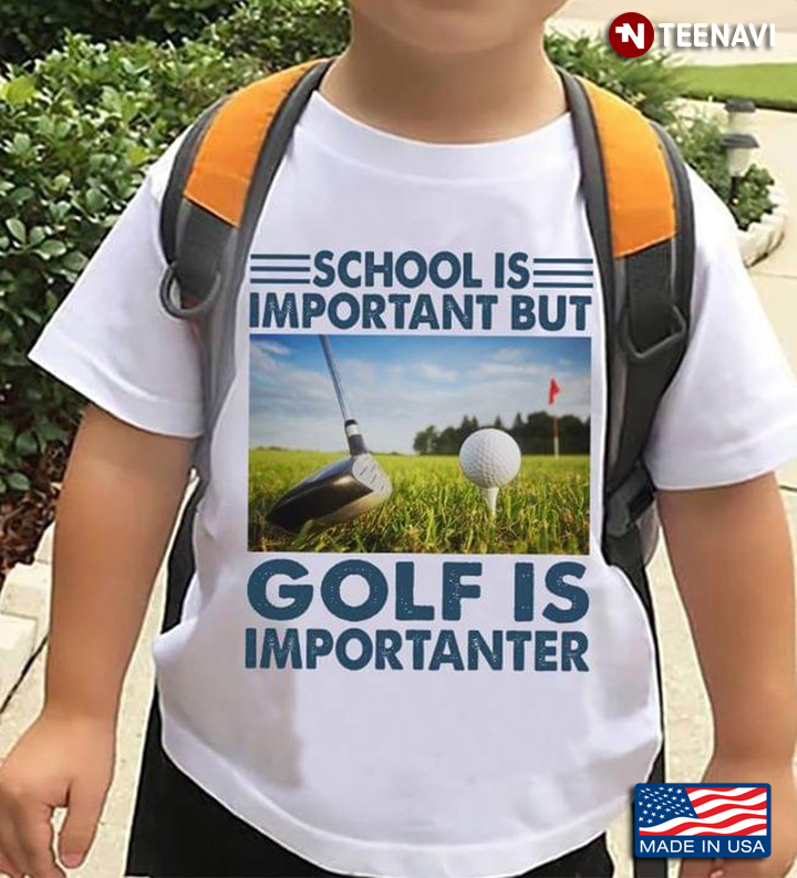 School Is Important But Golf Is Importanter
