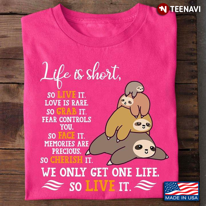 Life Is Short So Live It Love Is Rare So Grab It Sloth