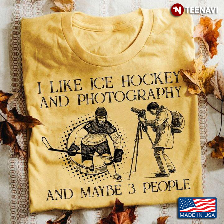 I Like Ice Hockey And Photography And Maybe 3 People