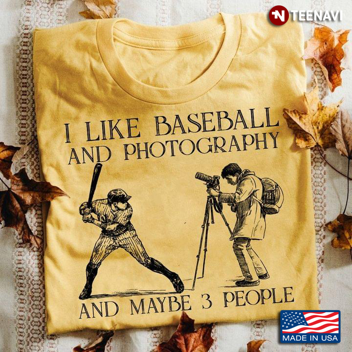 I Like Baseball And Photography And Maybe 3 People