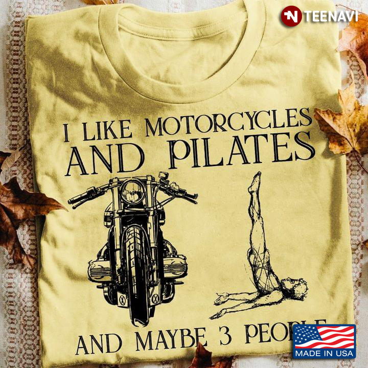 I Like Motorcycles And Pilates And Maybe 3 People